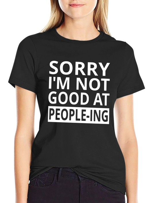 Sorry Im Not Good at People-ing T-Shirt