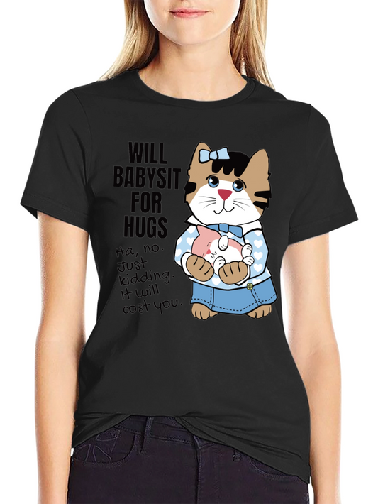 Will Babysit For Hugs T-Shirt Cute Cat Graphic Tee