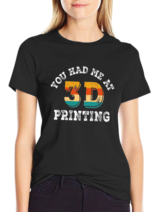 3D Printing Graphic Tee - You Had Me At 3D