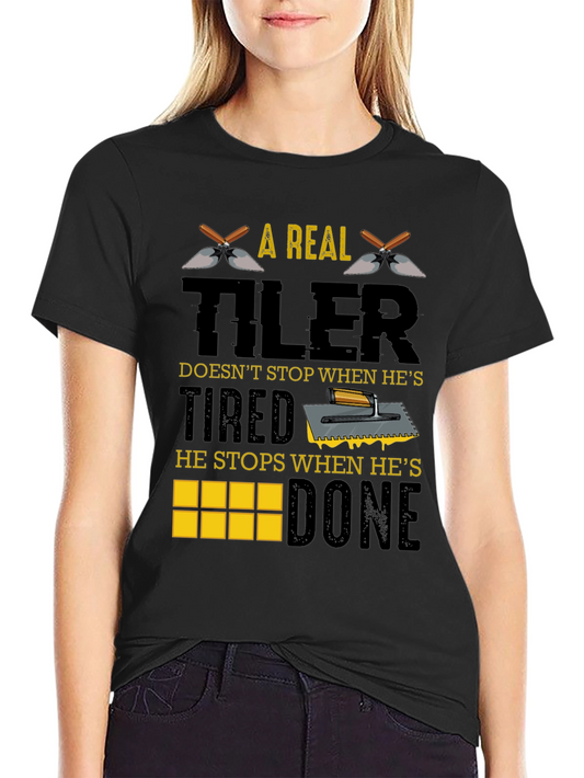 A Real Tiler Doesnt Stop Graphic T-Shirt