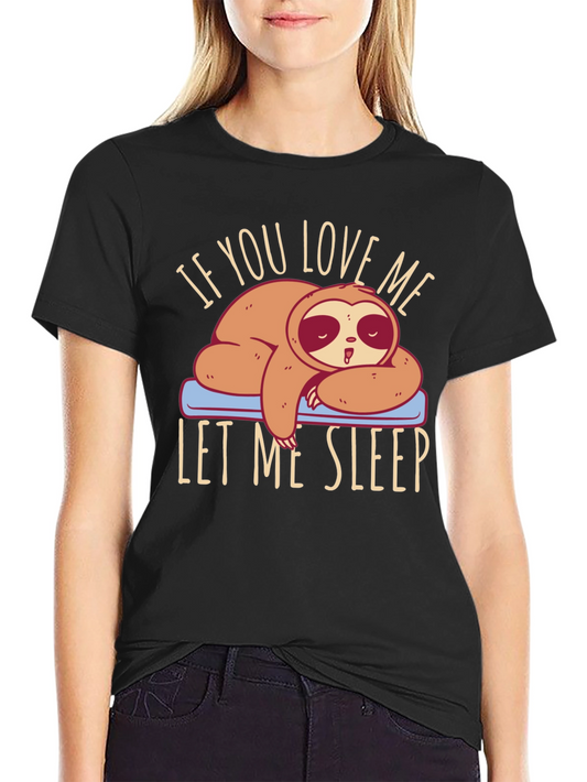 Sloth Lover Tee: If You Love Me Let Me Sleep
