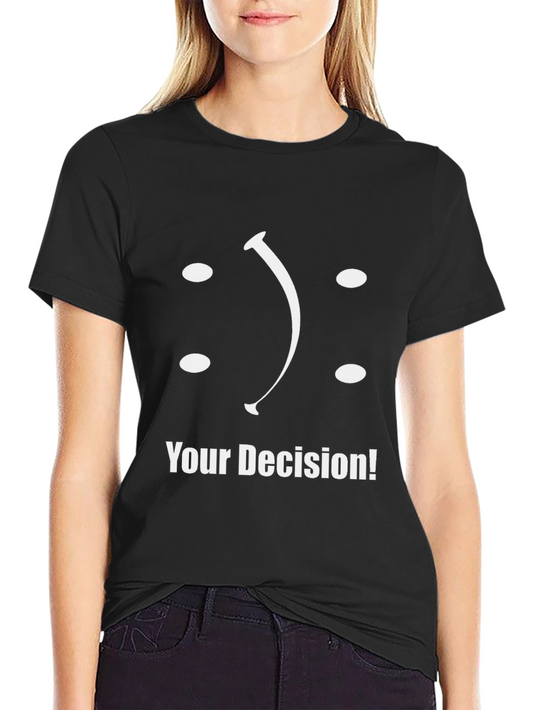 Your Decision T-Shirt: Smiley or Frowny?
