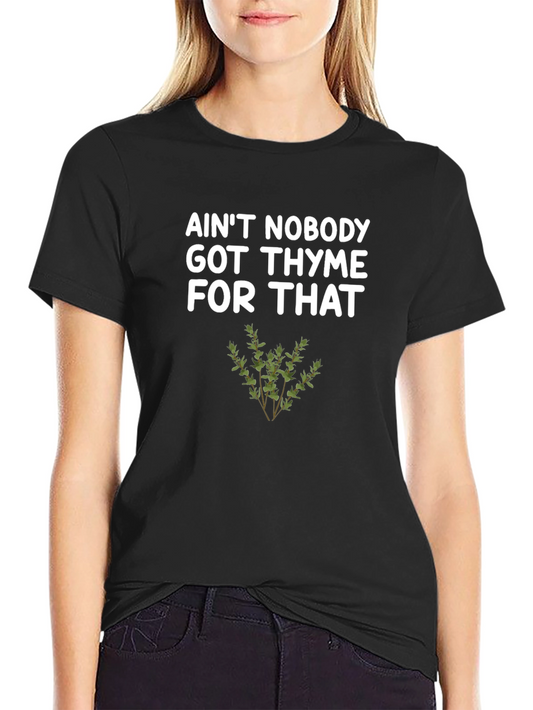 Aint Nobody Got Thyme For That T-Shirt