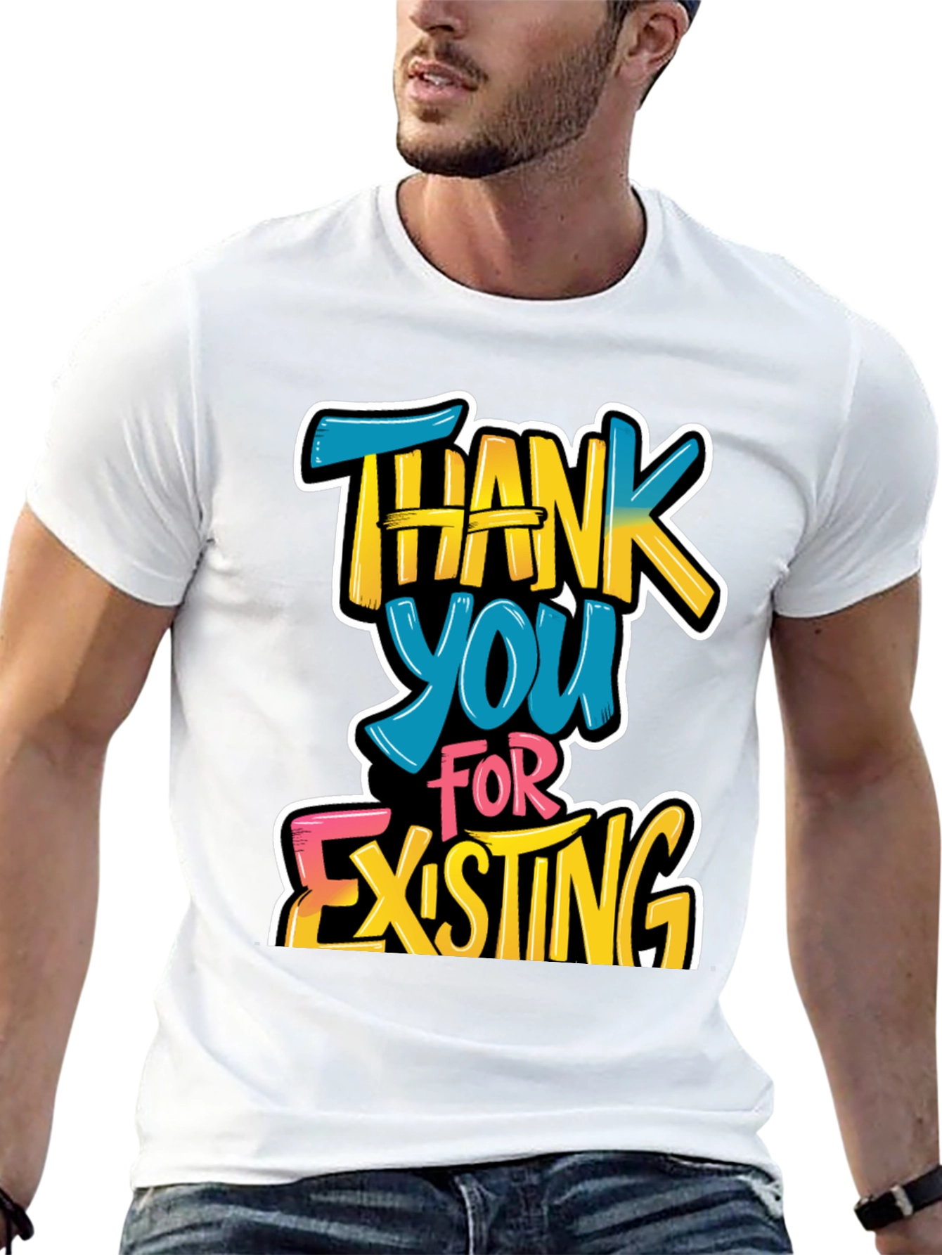 Thank You For Existing Graphic Tee