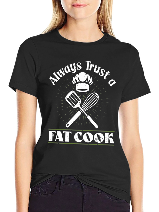 Always Trust a Fat Cook T-Shirt