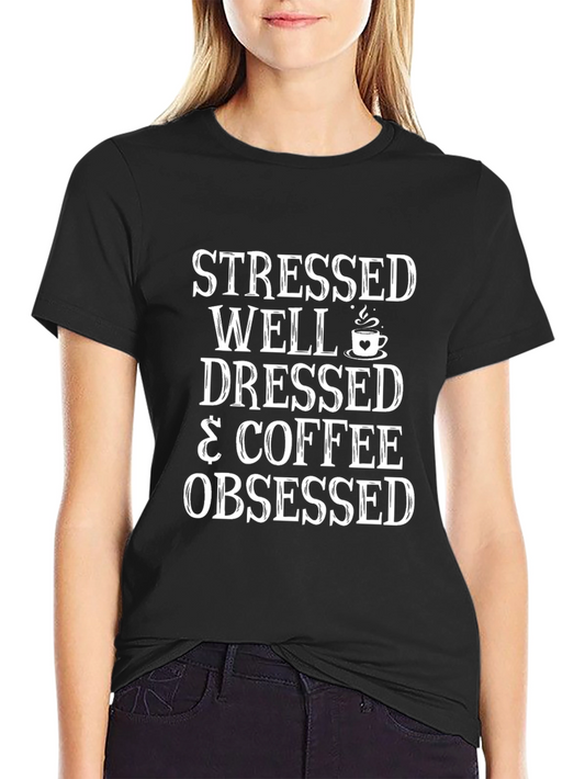 Stressed Well Dressed & Coffee Obsessed Black Tee