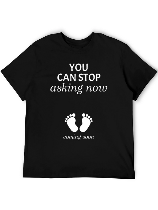 You Can Stop Asking Now Pregnancy T-Shirt