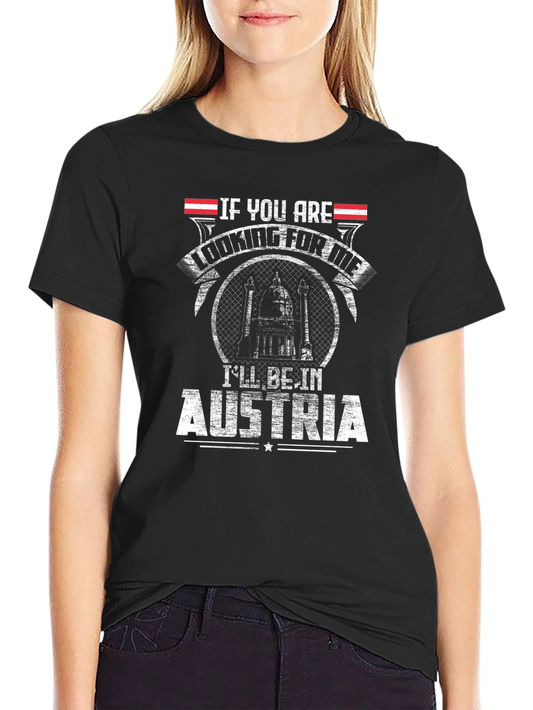 Austria T-Shirt - If You Are Looking For Me