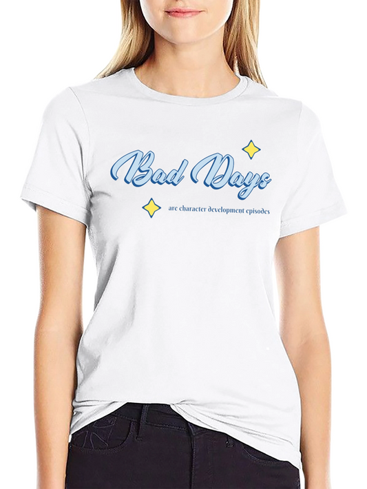 Bad Days Character Development T-Shirt