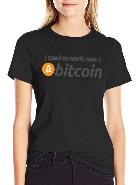 Bitcoin T-Shirt - I Used to Work Now I Bitcoin