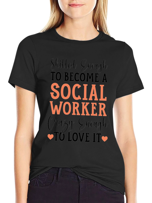Social Worker T-Shirt - Skilled Enough to Love It
