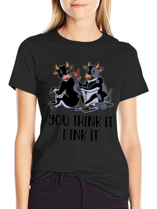 You Think It I Ink It T-Shirt