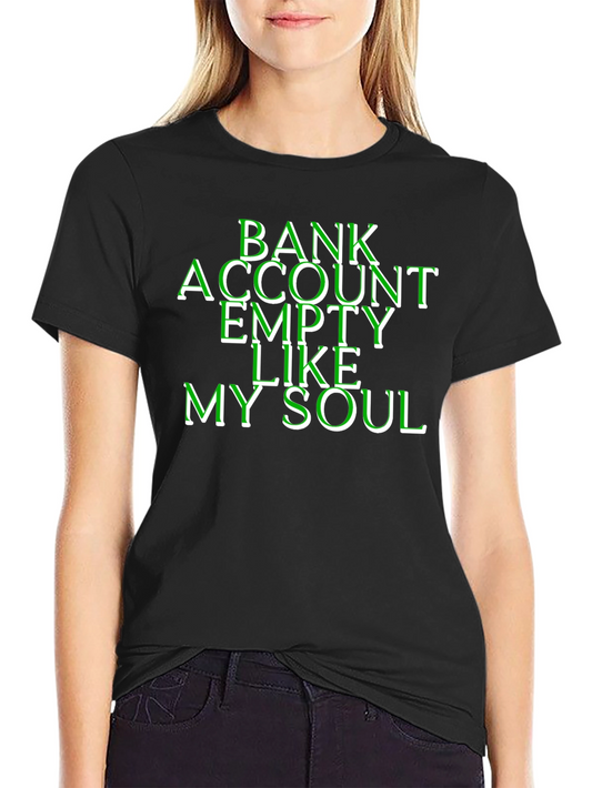 Bank Account Empty Like My Soul T-Shirt