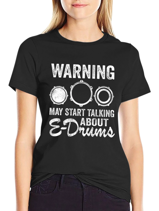 Warning May Start Talking About E-Drums T-Shirt