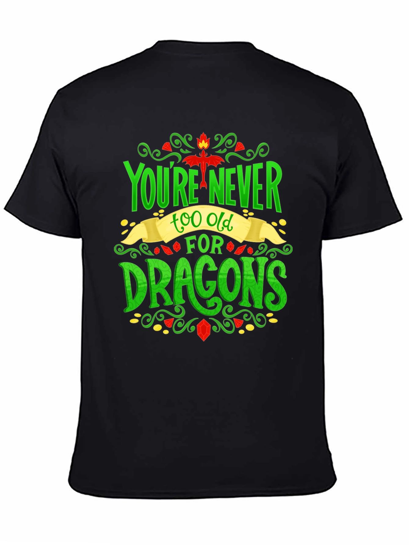 Youre Never Too Old For Dragons Graphic Tee