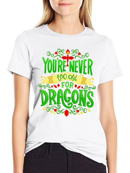 Youre Never Too Old For Dragons Graphic Tee