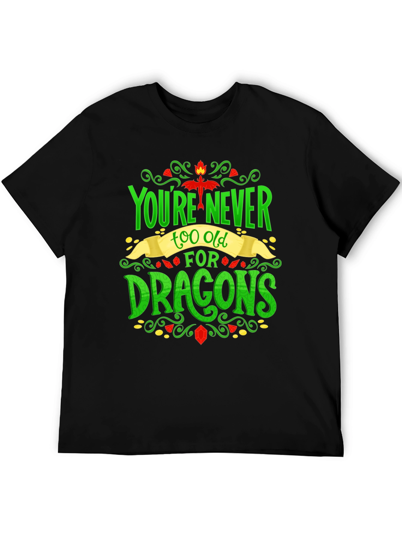 Youre Never Too Old For Dragons Graphic Tee