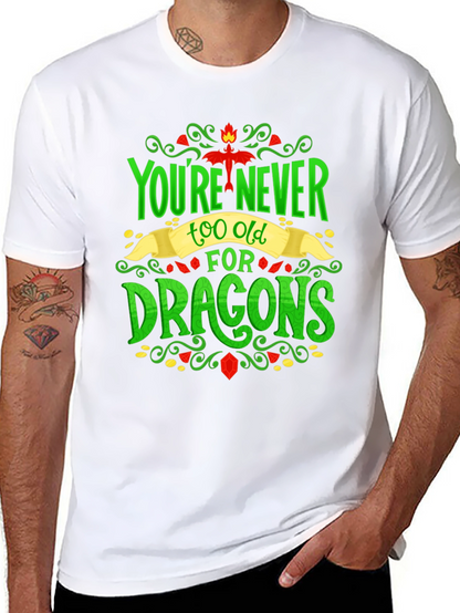 Youre Never Too Old For Dragons Graphic Tee