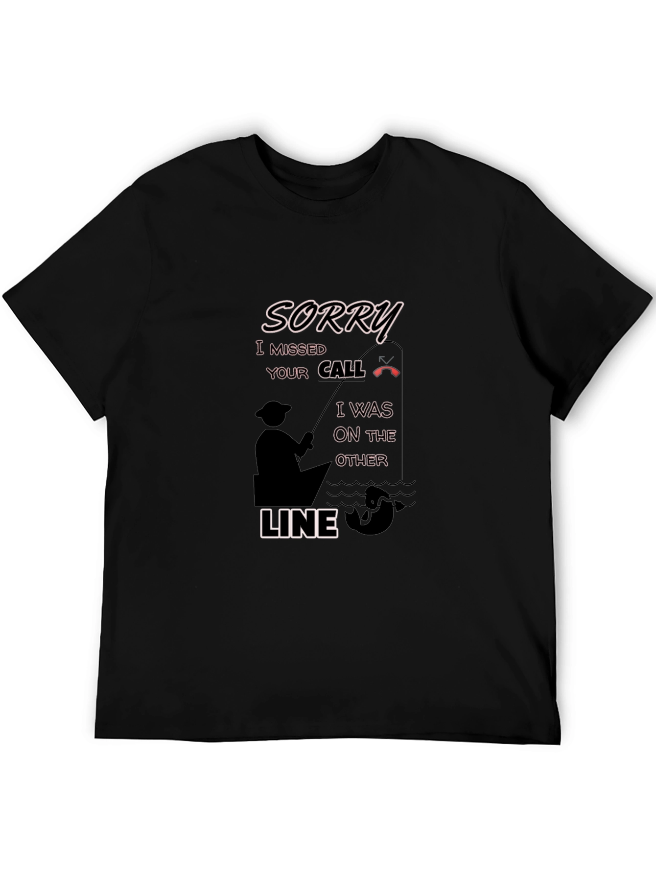 Sorry Missed Call Fishing Graphic T-Shirt