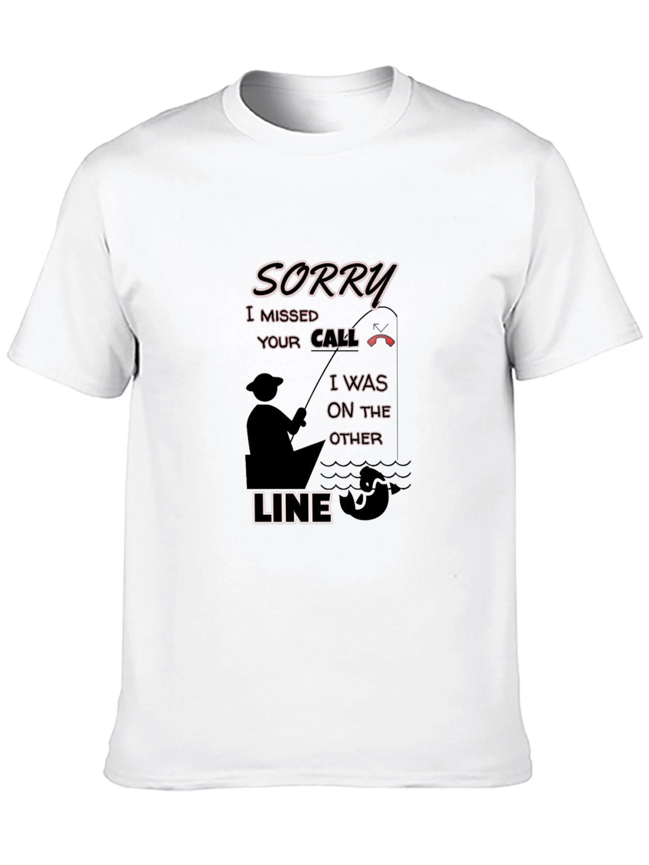 Sorry Missed Call Fishing Graphic T-Shirt