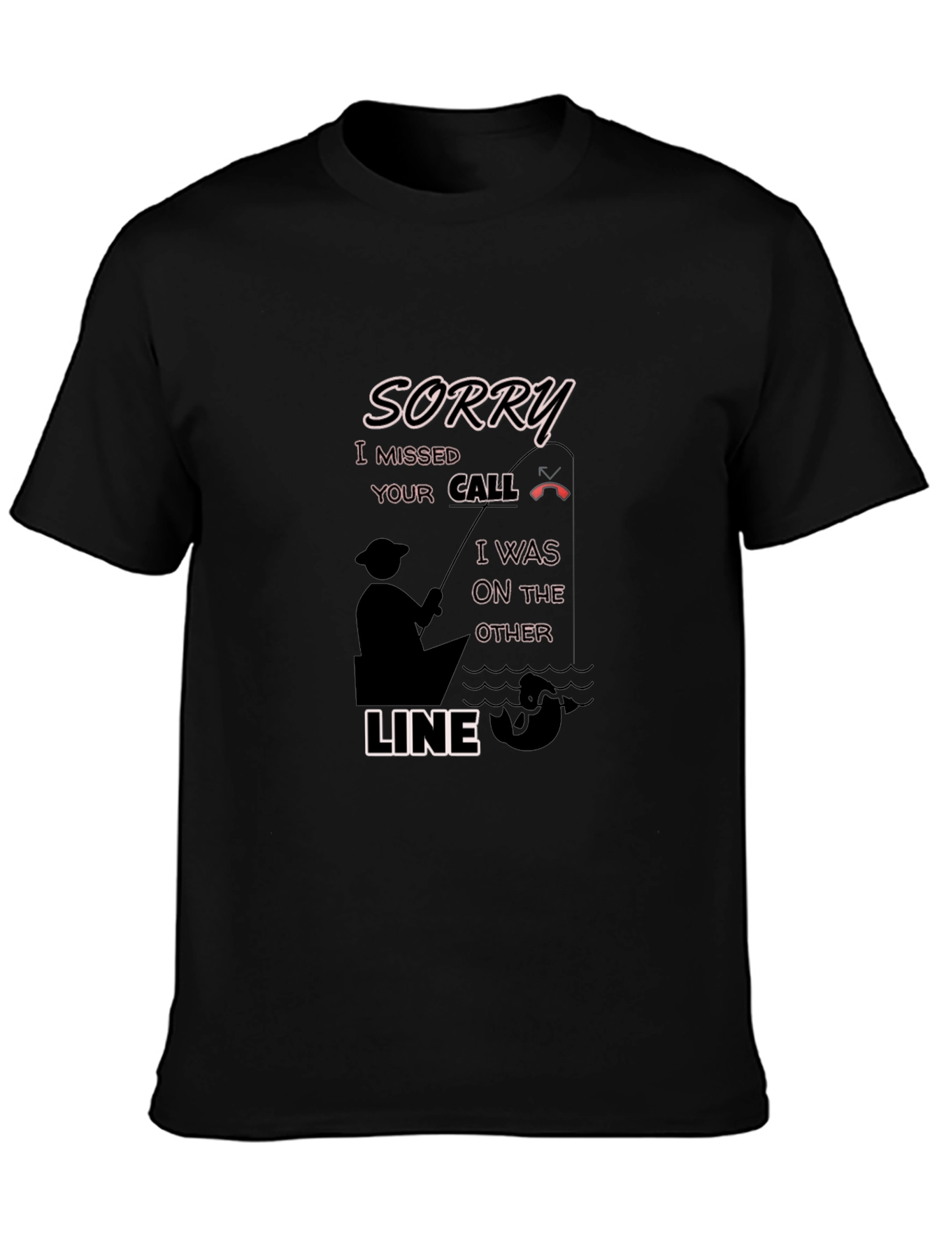 Sorry Missed Call Fishing Graphic T-Shirt