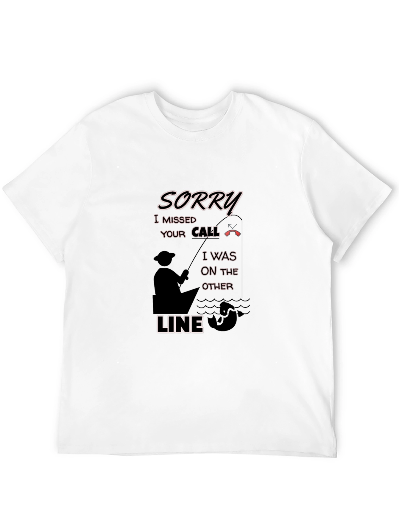 Sorry Missed Call Fishing Graphic T-Shirt