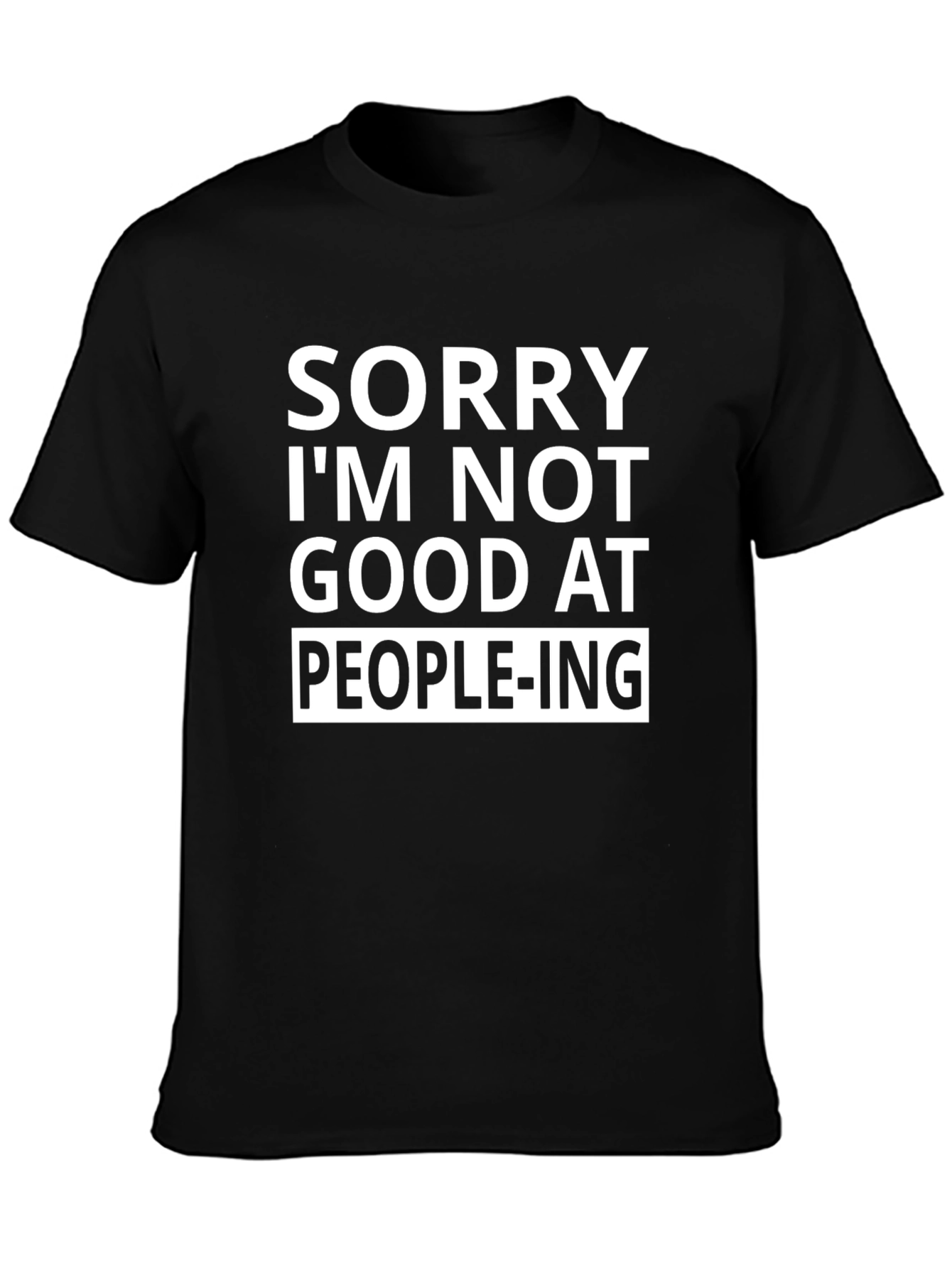 Sorry Im Not Good at People-ing T-Shirt