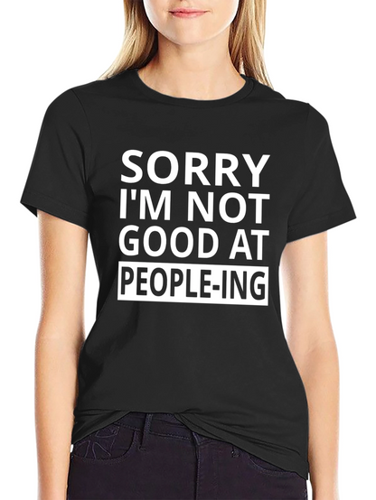 Sorry Im Not Good at People-ing T-Shirt
