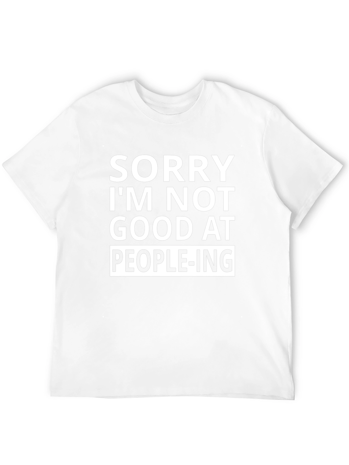 Sorry Im Not Good at People-ing T-Shirt
