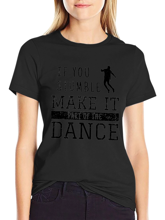 Stumble Dance T-Shirt - Motivational Graphic Tee
