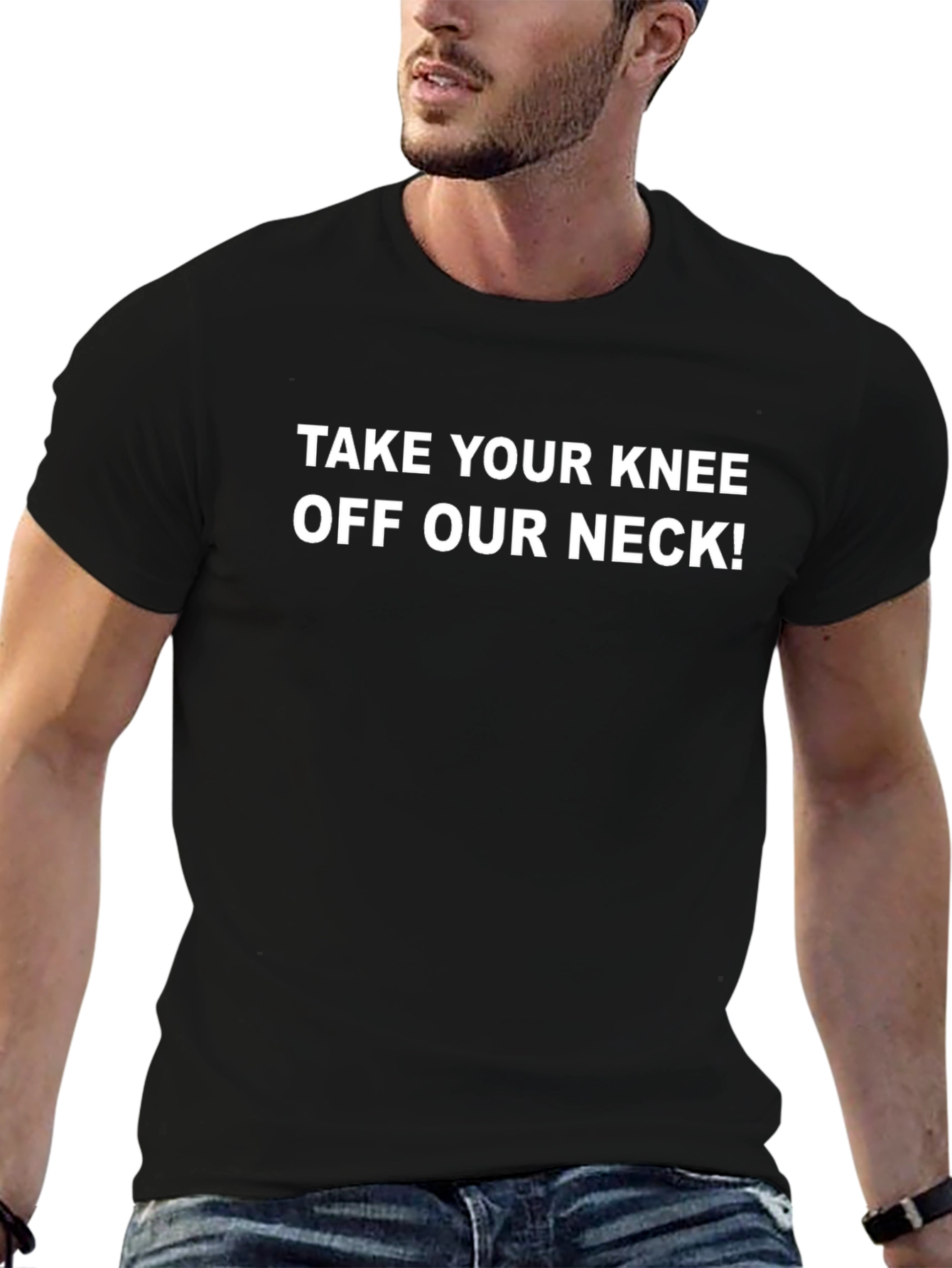 Statement T-Shirt: Take Your Knee Off Our Neck!