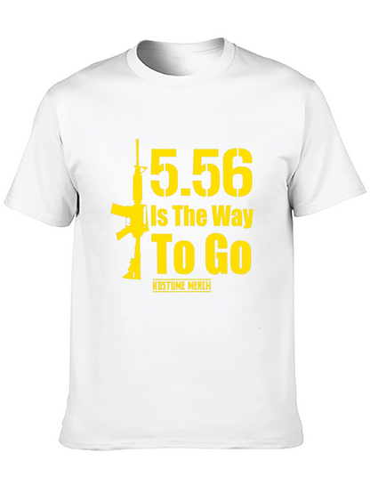 5.56 Is The Way To Go Gun T-Shirt