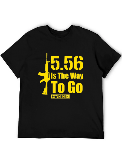 5.56 Is The Way To Go Gun T-Shirt