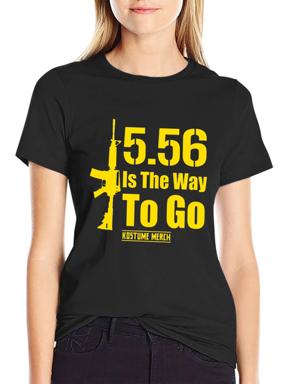 5.56 Is The Way To Go Gun T-Shirt