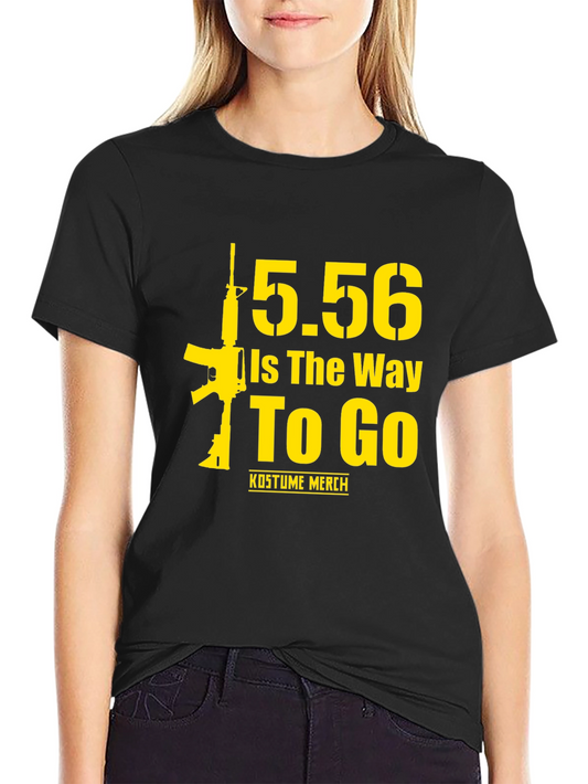 5.56 Is The Way To Go Gun T-Shirt