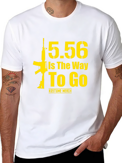 5.56 Is The Way To Go Gun T-Shirt