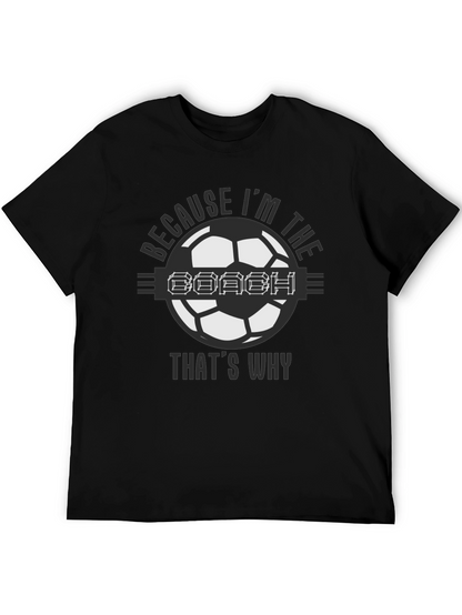 Because Im the Coach Soccer T-Shirt
