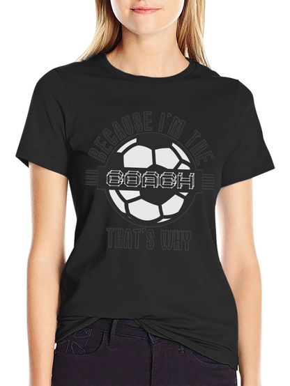 Because Im the Coach Soccer T-Shirt