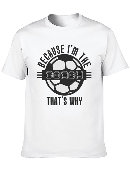 Because Im the Coach Soccer T-Shirt