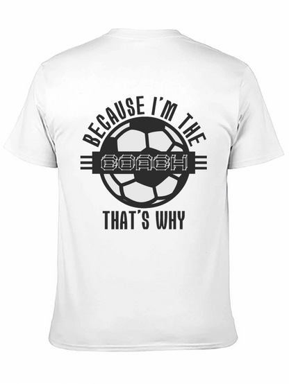 Because Im the Coach Soccer T-Shirt