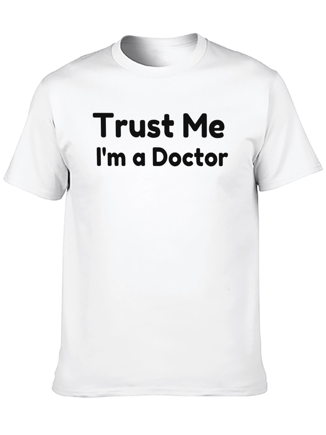 Trust Me Im A Doctor T-Shirt