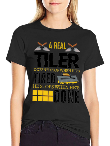 A Real Tiler Doesnt Stop Graphic T-Shirt