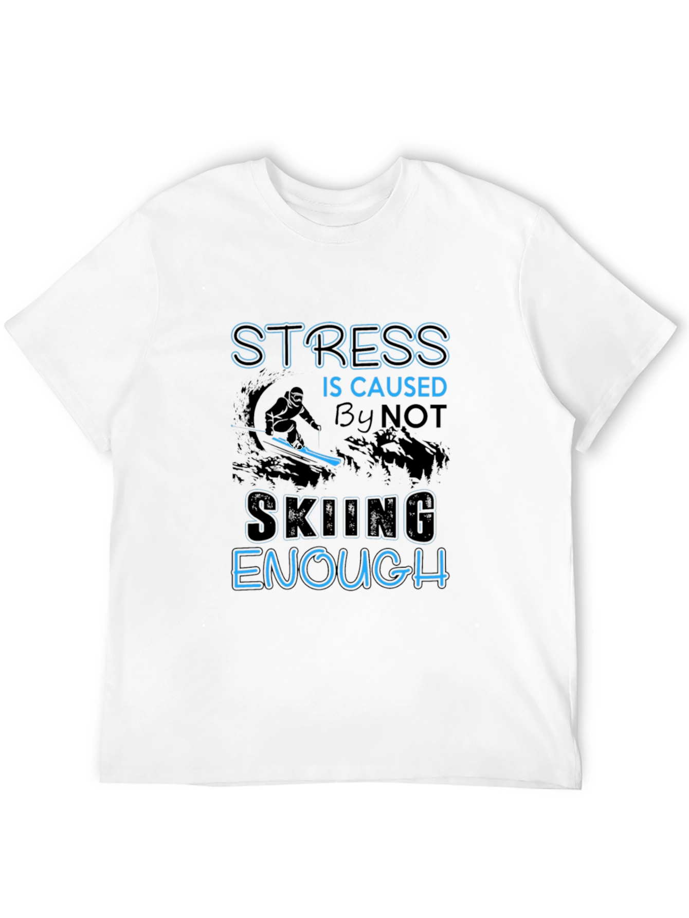 Stress Not Skiing Enough T-Shirt