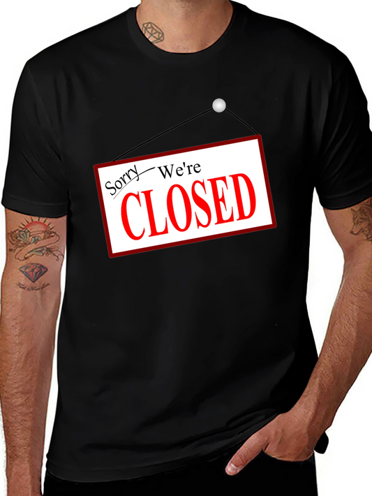 Sorry Were Closed T-Shirt Novelty Graphic Tee