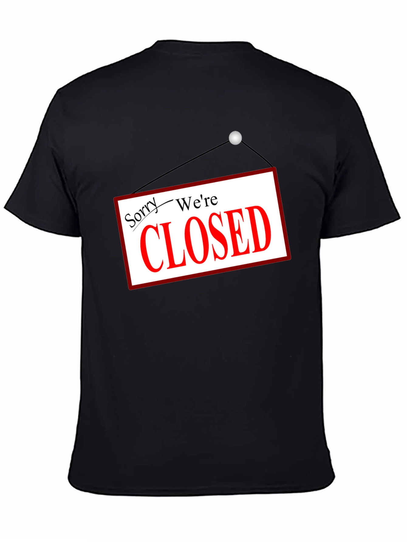 Sorry Were Closed T-Shirt Novelty Graphic Tee