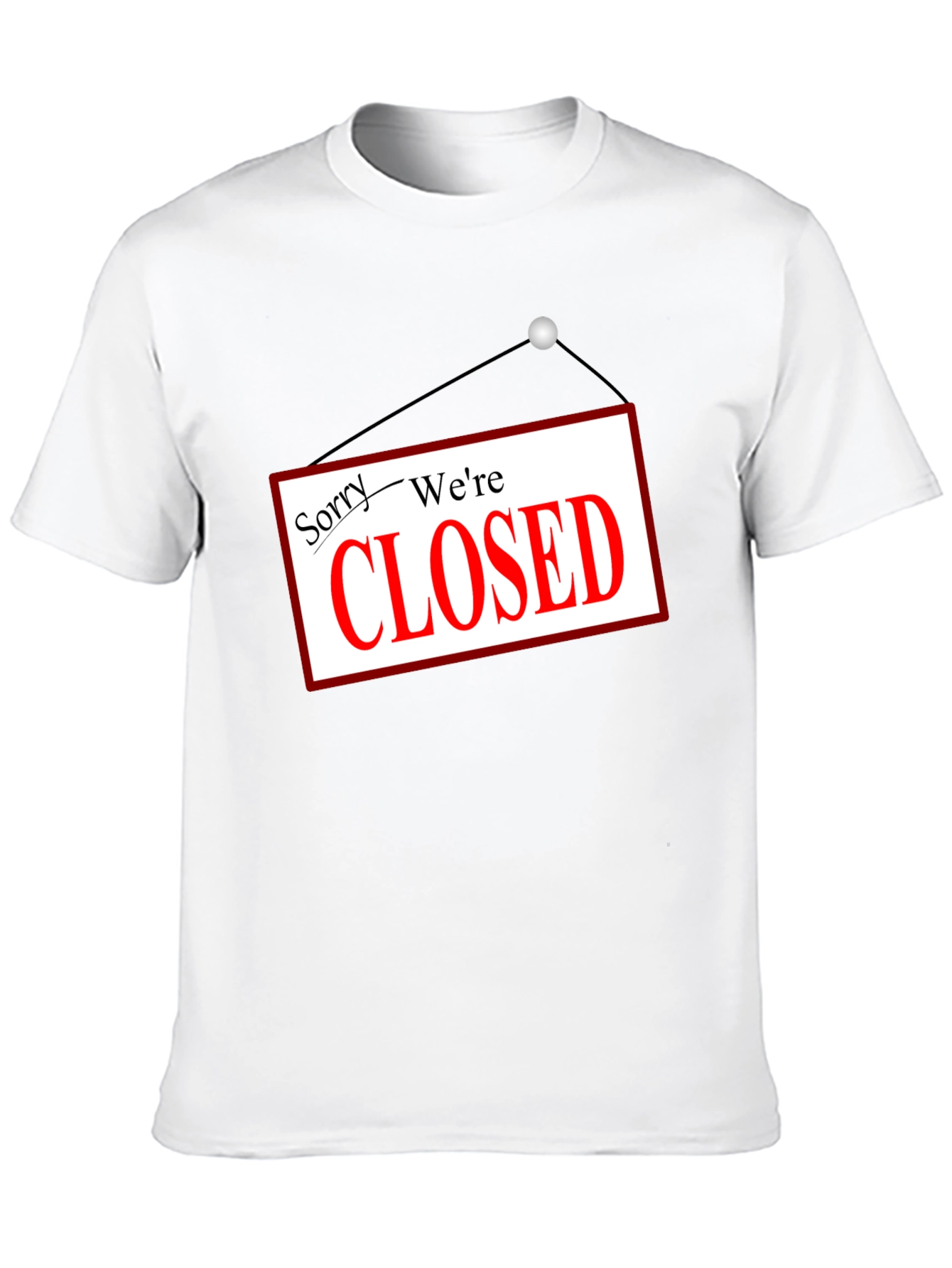 Sorry Were Closed T-Shirt Novelty Graphic Tee