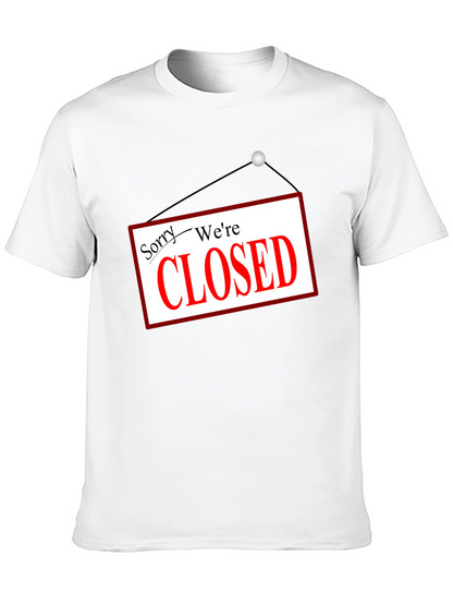 Sorry Were Closed T-Shirt Novelty Graphic Tee