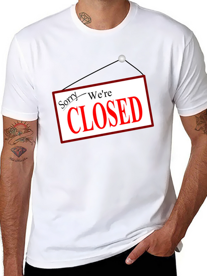 Sorry Were Closed T-Shirt Novelty Graphic Tee
