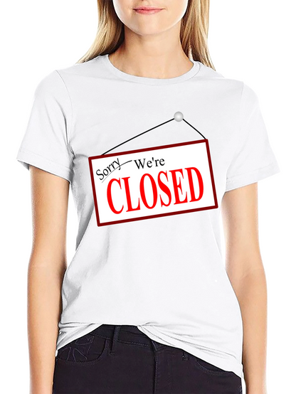 Sorry Were Closed T-Shirt Novelty Graphic Tee