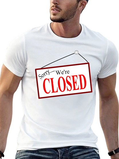 Sorry Were Closed T-Shirt Novelty Graphic Tee